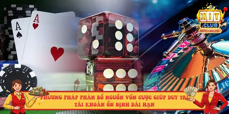 Phương pháp phân bổ nguồn vốn cược giúp duy trì tài khoản ổn định dài hạn