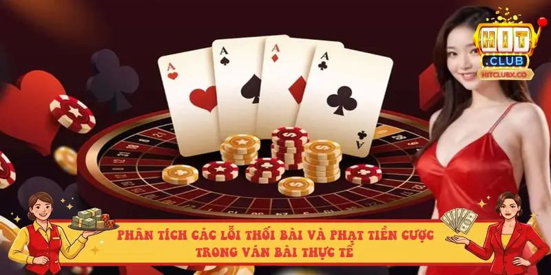 Phân tích các lỗi thối bài và phạt tiền cược trong ván bài thực tế