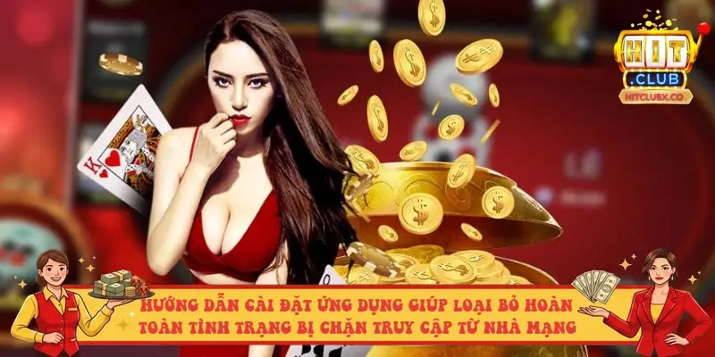 Hướng dẫn cài đặt ứng dụng giúp loại bỏ hoàn toàn tình trạng bị chặn truy cập từ nhà mạng